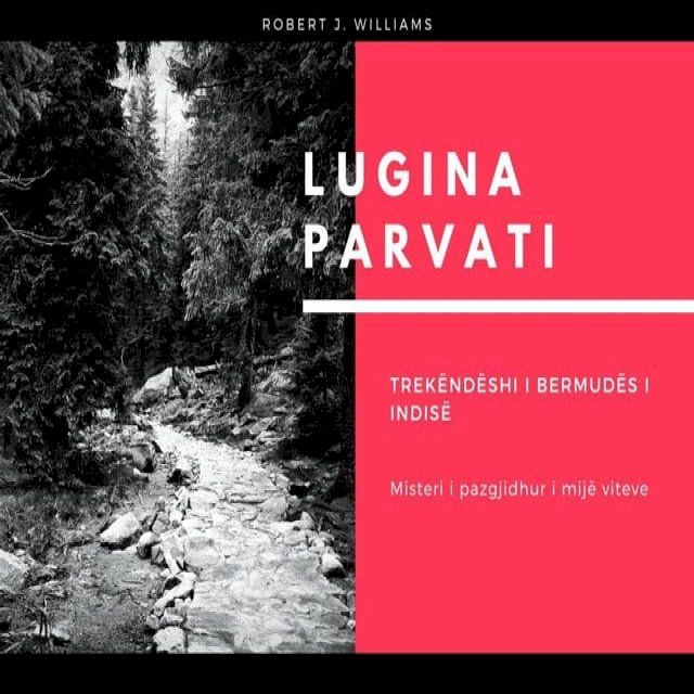  Lugina Parvati: Trek&euml;nd&euml;shi i Bermud&euml;s i Indis&euml; Misteri i pazgjidhur i mij&euml; viteve(Kobo/電子書)