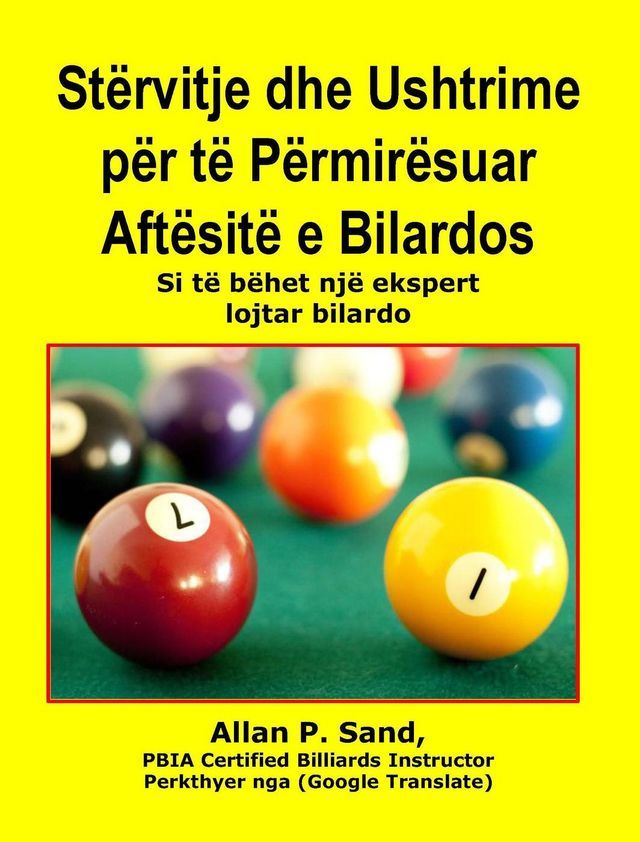  St&euml;rvitje dhe Ushtrime p&euml;r t&euml; P&euml;rmir&euml;suar Aft&euml;sit&euml; e Bilardos - Si t&euml; b&euml;het nj&euml; ekspert lojtar bilardo(Kobo/電子書)