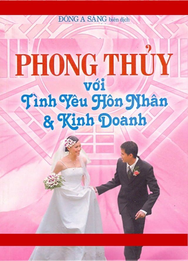  Phong thủy với tình yêu, hôn nhân và kinh doanh.(Kobo/電子書)