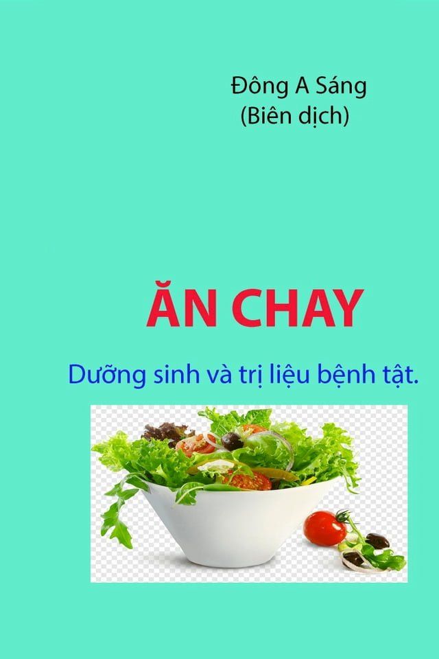  ĂN CHAY- Dưỡng sinh v&agrave; trị liệu bệnh tật.(Kobo/電子書)