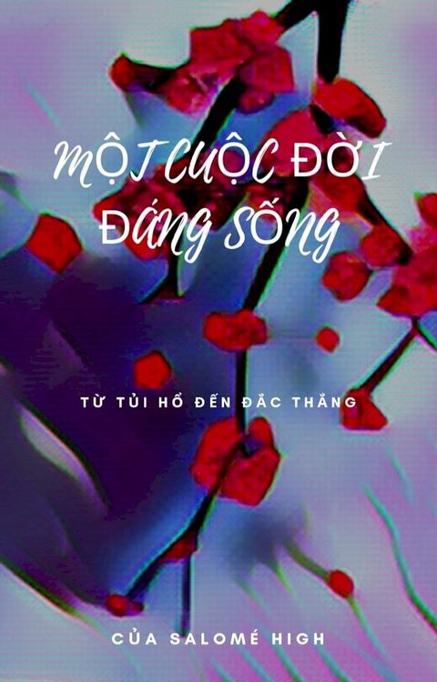 MỘT CUỘC ĐỜI ĐÁNG SỐNG