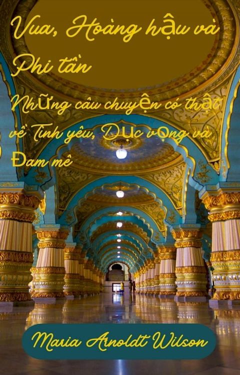 Vua, Ho&agrave;ng h?u v&agrave; Phi t?n: Nh?ng c&acirc;u chuy?n c&oacute; th?t v? T&igrave;nh y&ecirc;u, D?c v?ng v&agrave; ?am m&ecirc;(Kobo/電子書)