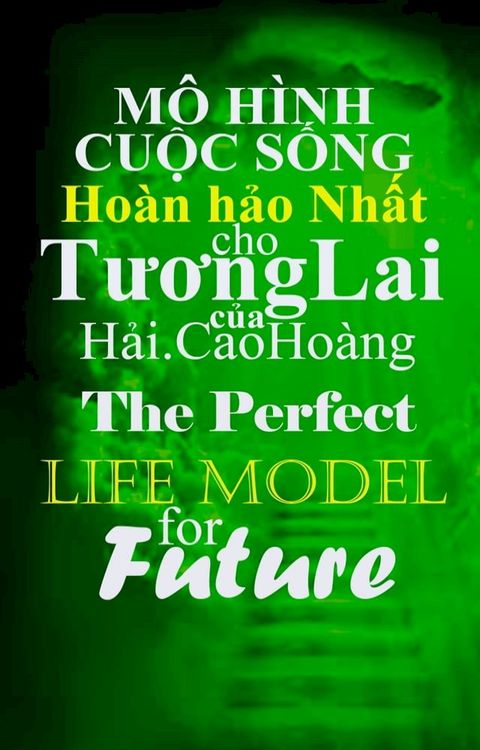 M&ocirc; h&igrave;nh cuộc Sống Ho&agrave;n hảo Nhất cho Tương Lai của Hải.CaoHo&agrave;ng: The Perfect Life Model For the Future(Kobo/電子書)