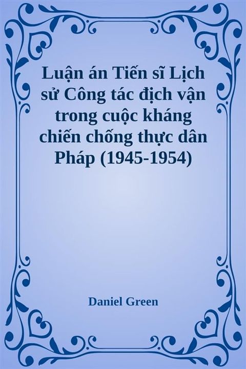 Lịch sử C&ocirc;ng t&aacute;c địch vận trong cuộc kh&aacute;ng chiến chống thực d&acirc;n Ph&aacute;p (1945-1954)(Kobo/電子書)