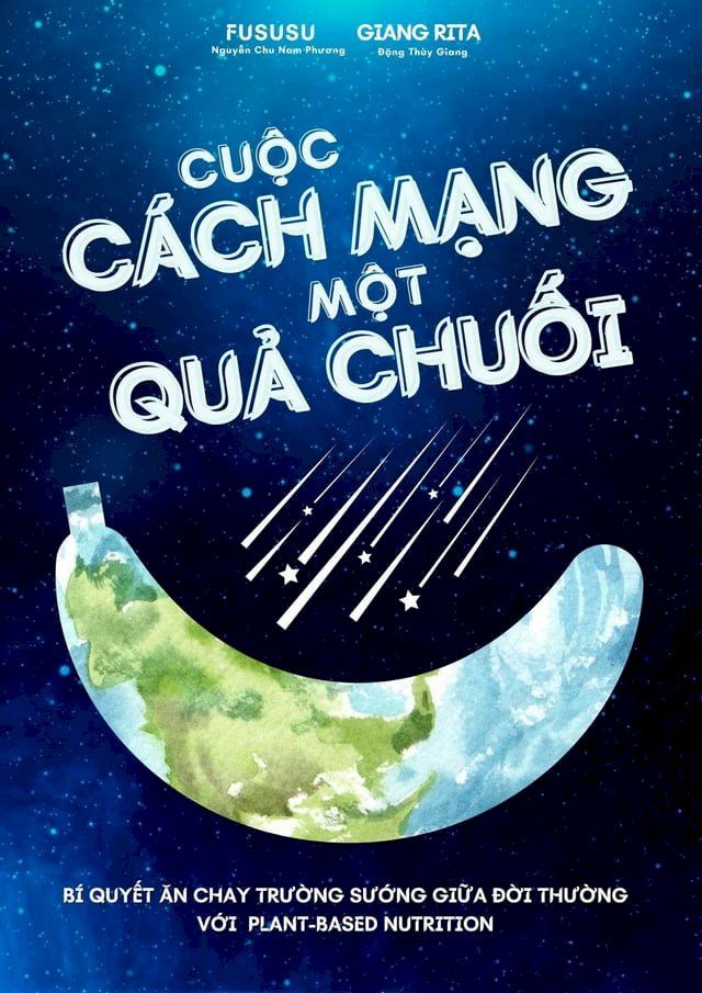  Cuộc Cách Mạng Một Quả Chuối: Bí Quyết Ăn Chay Trường Sướng Giữa Đời Thường Với Plant-based Nutrition(Kobo/電子書)