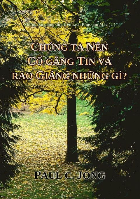 Ch&uacute;ng ta n&ecirc;n cố gắng tin v&agrave; rao giảng những g&igrave;? - Những b&agrave;i giảng dựa tr&ecirc;n s&aacute;ch Ph&uacute;c-&acirc;m M&aacute;c (I)(Kobo/電子書)