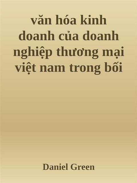 văn h&oacute;a kinh doanh của doanh nghiệp thương mại việt nam trong bối cảnh hội nhập quốc tế(Kobo/電子書)