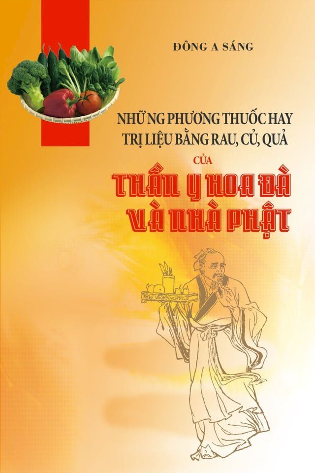  Những phương thuốc hay: trị liệu bằng rau, củ, quả của Thần y Hoa Đ&agrave; v&agrave; nh&agrave; Phật.(Kobo/電子書)