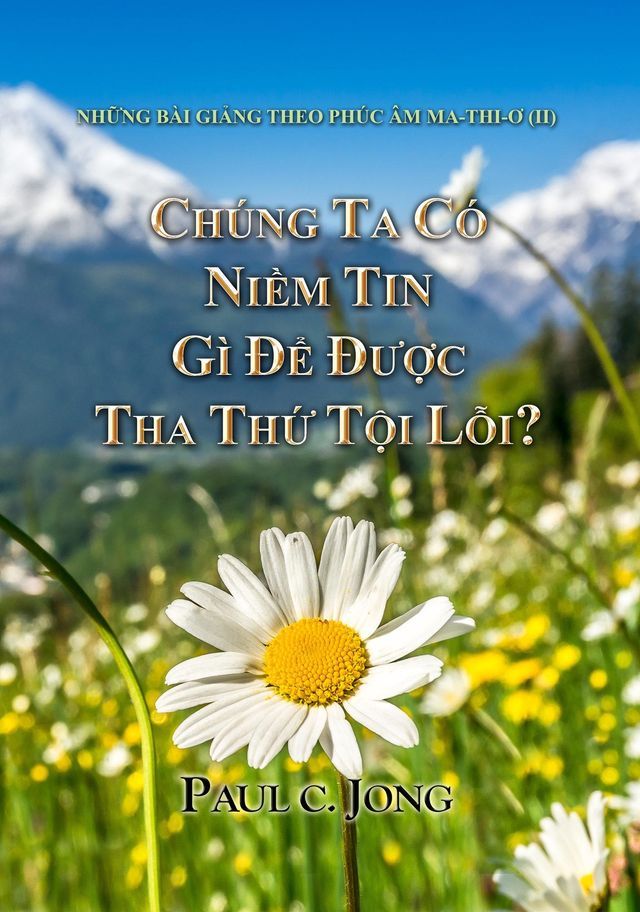  Những b&agrave;i giảng theo Ph&uacute;c &acirc;m Ma-Thi-ơ (II) - Ch&uacute;ng Ta C&oacute; Niềm Tin G&igrave; Để Được Tha Thứ Tội Lỗi?(Kobo/電子書)