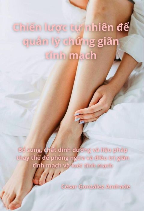 Chiến lược tự nhi&ecirc;n để quản l&yacute; chứng gi&atilde;n tĩnh mạch(Kobo/電子書)