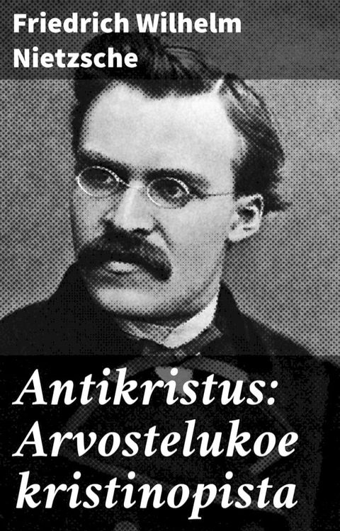 Antikristus: Arvostelukoe kristinopista(Kobo/電子書)