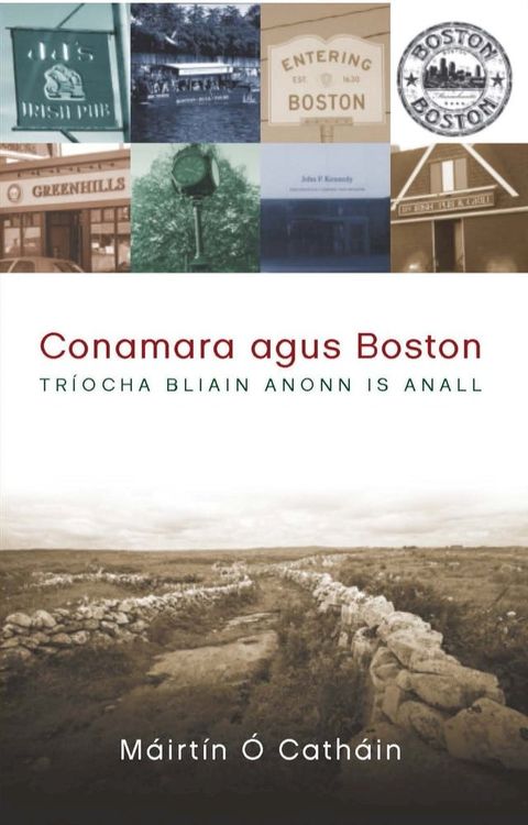 Conamara agus Boston: Tr&iacute;ocha Bliain Anonn agus Anall(Kobo/電子書)