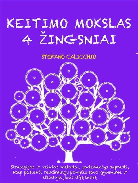 KEITIMO MOKSLAS 4 ŽINGSNIAI: Strategijos ir veiklos metodai, padedantys suprasti, kaip pasiekti reik&scaron;mingų pokyčių savo gyvenime ir i&scaron;laikyti juos ilgą laiką(Kobo/電子書)