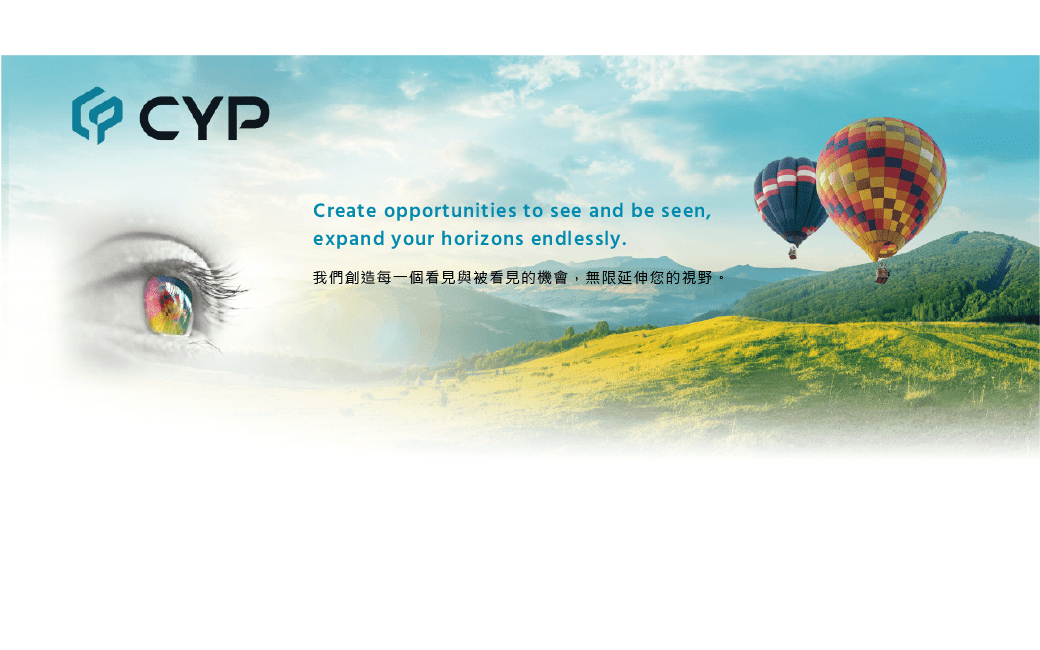 CYPCreate opportunities to see and be seen,expand your horizons endlessly.我們創造每一個看見與被看見的機會,無限延伸您的視野。