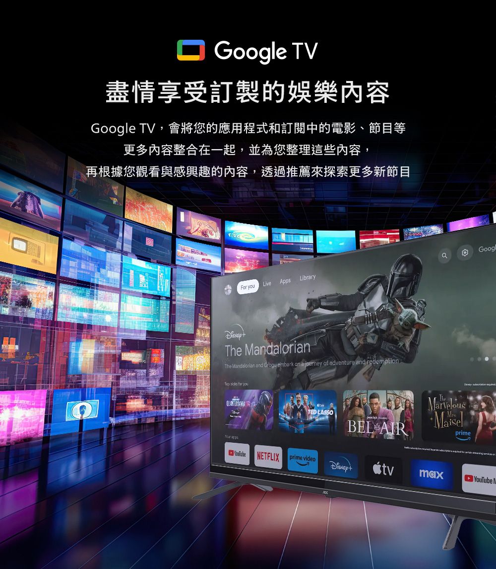 e TV盡情享受訂製的娛樂內容Google TV,會將您的應用程式和訂閱中的電影、節目等更多內容整合在一起,並為您整理這些內容,再根據您觀看與感興趣的內容,透過推薦來探索更多新節目GooglF  LiveAppsLibraryThe MdalorianThe Mandalorian and Grogu embark on a journey of adventure and redemption   youTED LASSOBEL AIRETFLIXprime videotvprimemaxan   orYouTube N