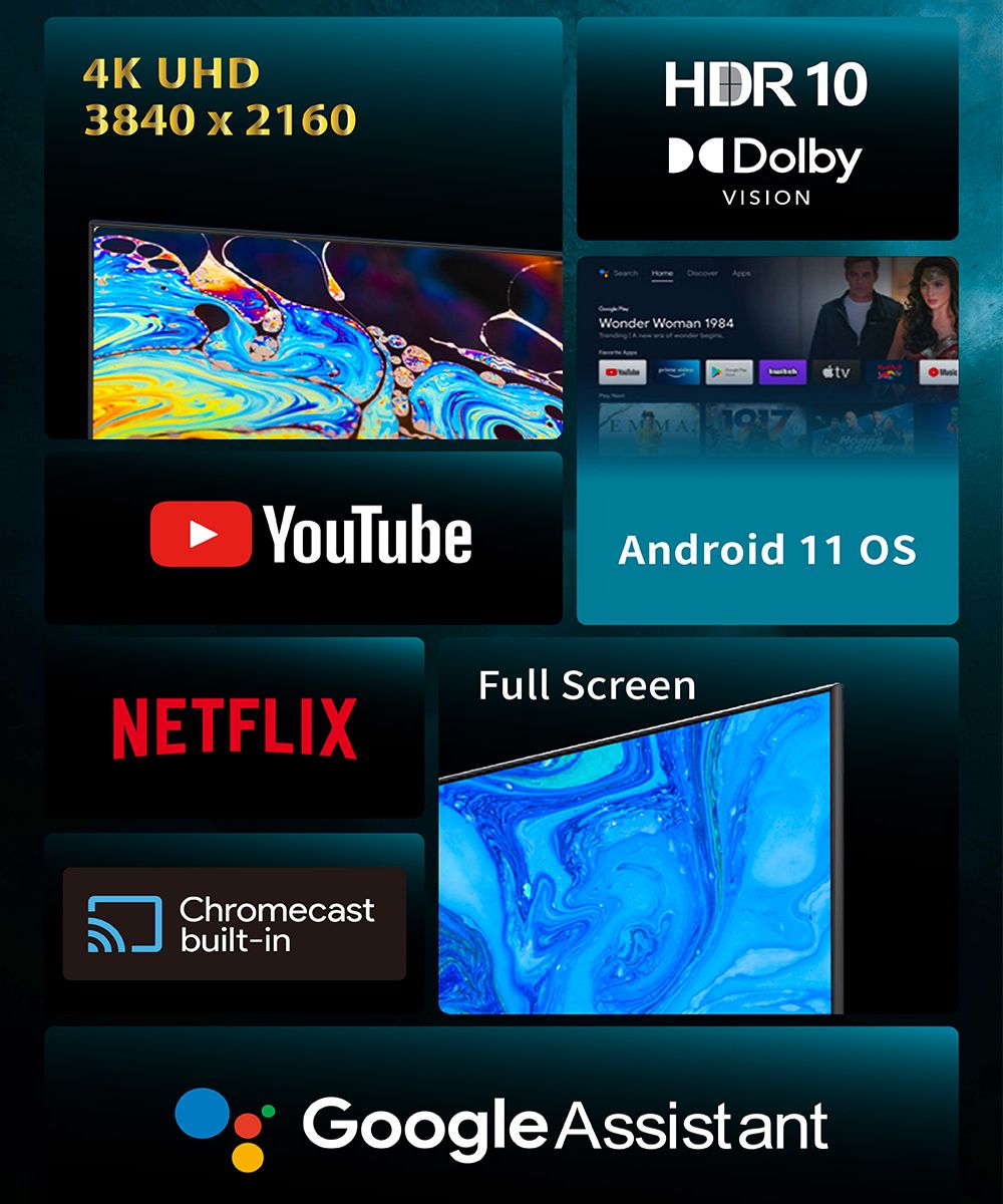 4K UHD3840  2160HDR 10DolbyVISIONNETFLIXChromecastbuilt-inDiscoverppeWonder Woman 1984 A new    tvAndroid 11 OSFull ScreenGoogle Assistant