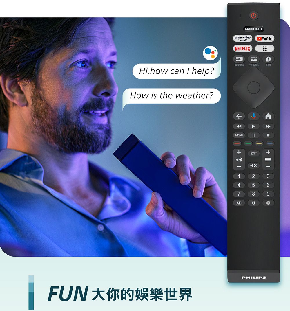 MBILIGHTprme videoNETFLIXAiTV GUIDEINFOHi, how can I help?How is the weather?SOURESCMENU☐ +EXIT47AD FUN大你的娛樂世界PHILIPS
