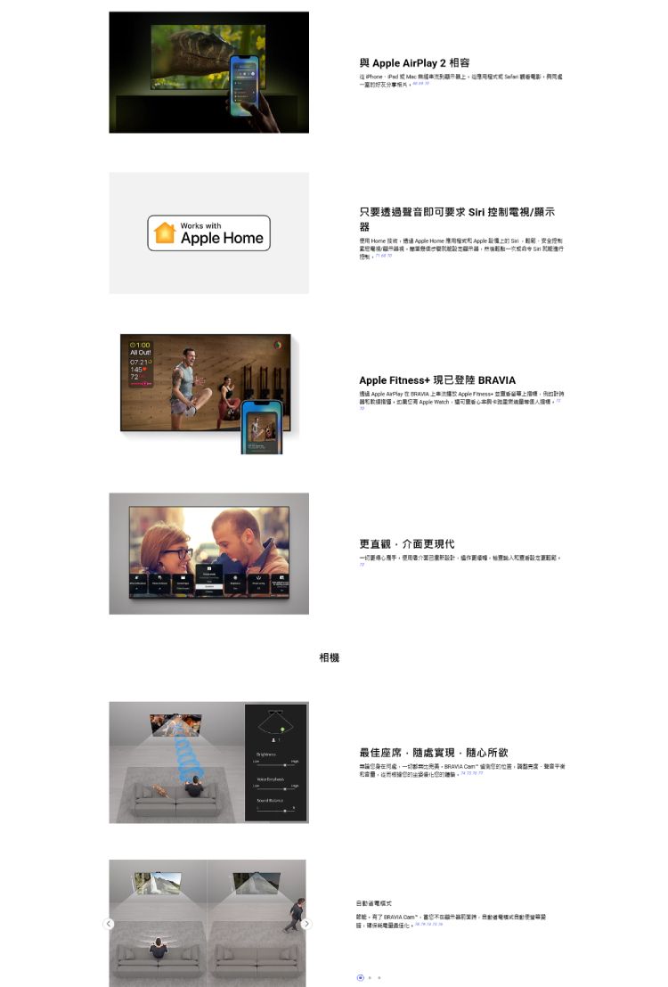 14572Works withApple Home相 Apple AirPlay 2 相容Pad    只透過聲音即可要求   Home 技術 Apple Home  Apple 設備Siri控制電視/顯示  Apple Fitness 現已登陸  Apple AirPlay    Apple + 器 Apple 與機更直觀更現代要用者介面設計最佳座席隨處實現隨心所欲無論一切 CamBRAVIA 使