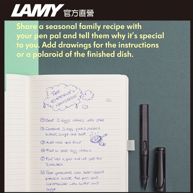 LAMY 官方直營Share a seasonal family recipe your pen pal  tell them why its specialto you Add drawings for the instructionsor a polaroid of the finished dish.THE 3    stiff  3   .  and Add milk and  in stiff  a  and  set for3    bite-sizedpieces  the pan and with butter and