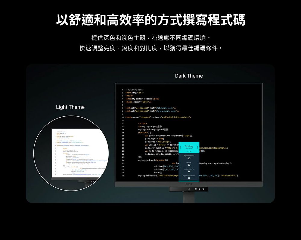 以舒適和高效率的方式撰寫程式碼提供深色和淺色主題為適應不同編碼環境。快速調整亮度、銳度和對比度以獲得最佳編碼條件。Lig ThemeDark Theme4DOCTYPE 2 html    charset    preconnect s3mysite.com   preconnect www.mysite.com meta viewport contentwidth initial mytag mytag mytag.cmd mytag.cmd    gads t.createElementgads.async  gads.type textscript  httpsdocumen    https htvar node document.getElemennode.parentNode.insertBeforelsservices.comtag/js/gpt.js53mytag.cmd.pushfunction var ho5tapping mytag.sizeMapping.  addSize 0 3 029/1023782/homepage00  , , reserved1,0