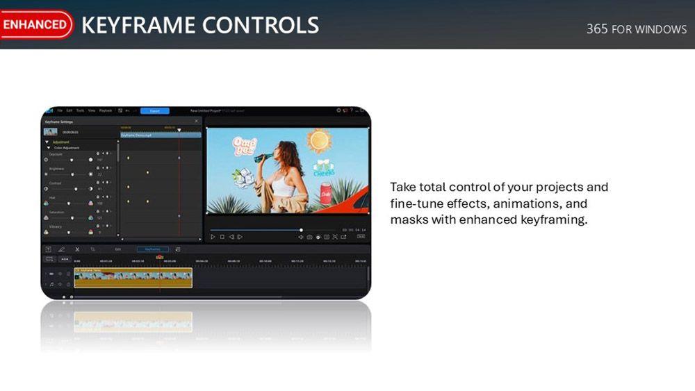 ENHANCED KEYFRAME CONTROLS365 FOR WINDOWSTake total control of your projects andfine-tune effects, animations, andmasks with enhanced keyframing.