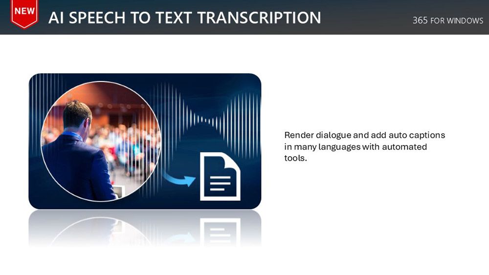 NEWAI SPEECH TO TEXT TRANSCRIPTION365 FOR WINOWSDRender dialogue and add auto captionsin many languages with automatedtools.