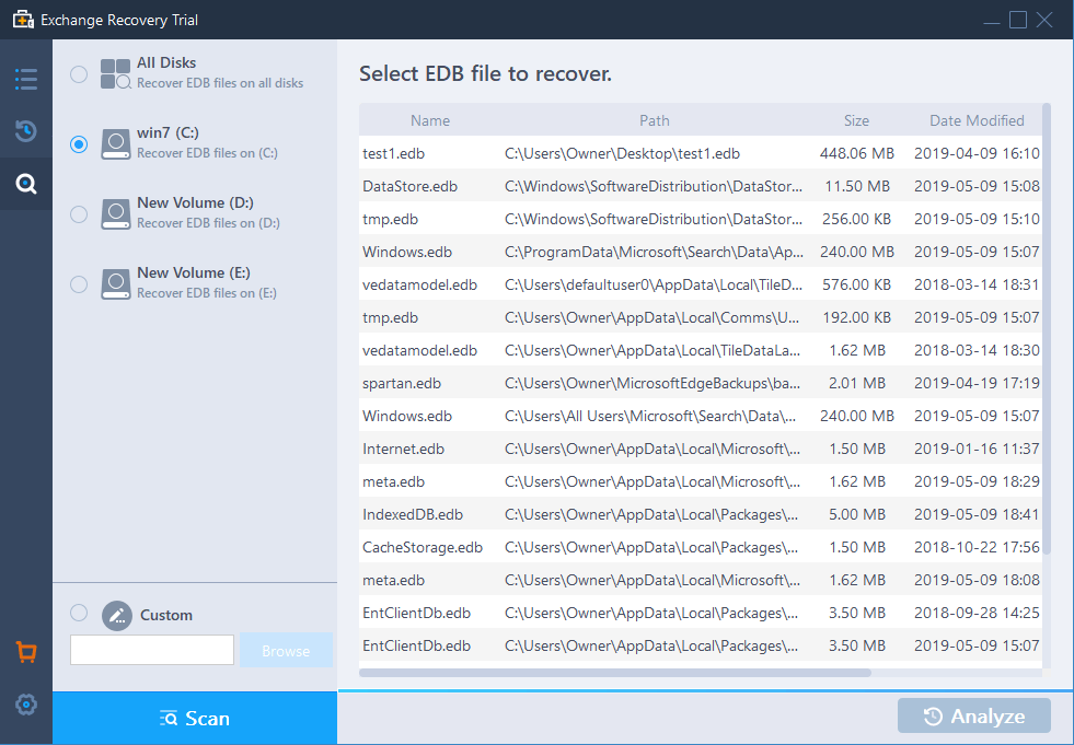 Exchange Recovery TrialAll Disks  Recover EDB files on all disksSelect EDB file to recover.NamePathSizeDate Modifiedwin7 ()Recover EDB files on ()test1.edbCsersOwnerDesktoptest1.edbDataStore.edbNew Volume (D)Recover EDB files on (D)New Volume (E)tmp.edbWindows.edbvedatamodel.edb448.06 MB 2019-04-09 1610CWindowsSoftware DistributionDataStor 11.50 MB 2019-05-09 1508CWindowsSoftware DistributionDataStor 256.00 KB 2019-05-09 1510CProgramDataMicrosoftSearchData 240.00 MB 2019-05-09 1507CUsersdefaultuserAppDataLocalTileD 576.00 KB2018-03-14 1831Recover EDB files on (E)tmp.edbC:UsersOwnerAppDataLocalCommsU192.00 KBvedatamodel.edbspartan.edbC:UsersOwnerAppDataLocalTileDataLaC:UsersOwnerMicrosoft EdgeBackupsba1.62 MB2.01 MB2019-05-09 15:072018-03-14 18:302019-04-19 17:19Windows.edbC:UsersAll UsersMicrosoftSearchData240.00 MB 2019-05-09 15:07Internet.edbmeta.edbC:UsersOwnerAppDataLocalMicrosoftC:UsersOwnerAppDataLocalMicrosoft1.50 MB2019-01-16 11:371.62 MB2019-05-09 18:29IndexedDB.edbC:UsersOwnerAppDataLocalPackages 5.00 MB2019-05-09 18:41CacheStorage.edb C:UsersOwnerAppDataLocalPackages 1.50 MB2018-10-22 17:56meta.edbCustomBrowseC:UsersOwnerAppDataLocalMicrosoft 1.62 MBEntClientDb.edb C:UsersOwnerAppDataLocalPackages 3.50 MBEntClientDb.edb3.50 MB2019-05-09 18:082018-09-28 14:25C:UsersOwnerAppDataLocalPackages\...2019-05-09 15:07 ScanAnalyze
