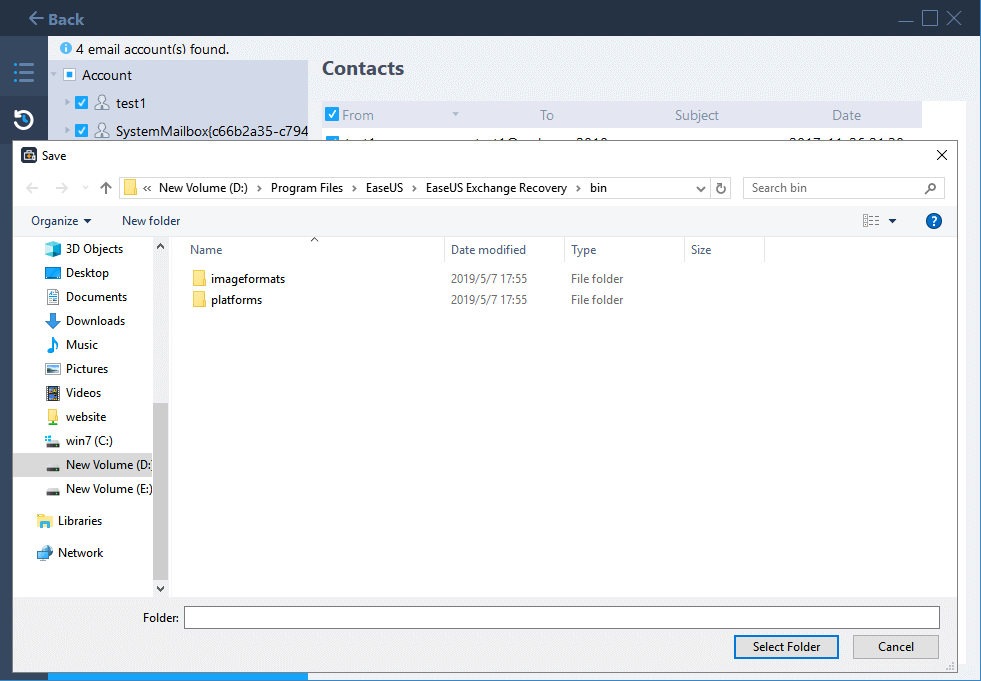 Back4 email account() foundContactsAccounttest1SystemMailboxc66b2a35-c794FromSubjectSave New Volume (D)  Program Files  EaseUS  EaseUS Exchange Recovery  binimageformatsplatformsOrganize New folder3D ObjectsNameDesktopDocumentsDownloadsMusicPicturesVideoswebsitewin7 (C:)New Volume (D:New Volume (E:)LibrariesNetworkDate modifiedТуреSize2019/5/7 17:552019/5/7 17:55File folderFile folderSearch binFolder:Select FolderDateCancel?