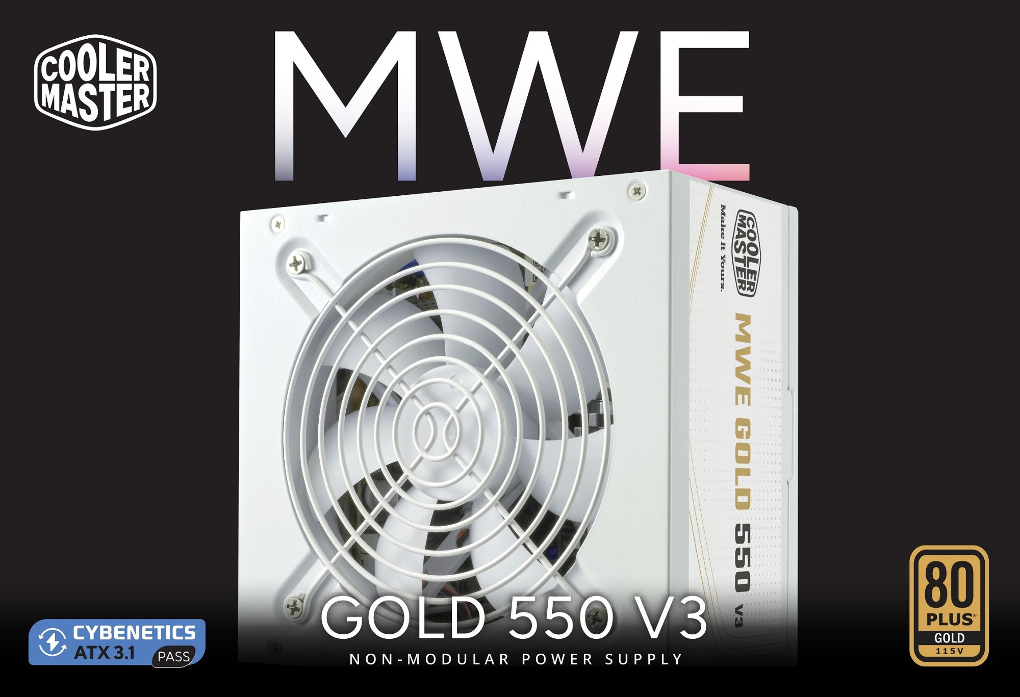 COOLERMWECYBENETICSATX 31PASSCOOLMASTER MWE GOLD 550 Make It Yours.GOLD 550 3NON MODULAR POWER SUPPLY80GOLD115 V