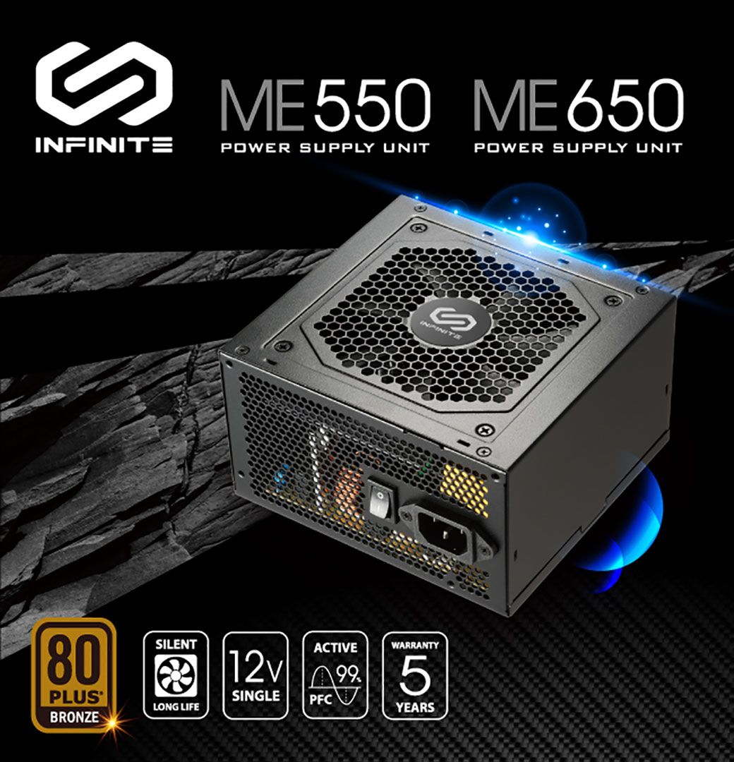 ME550 ME650POWER SUPPLY UNITPOWER SUPPLY UNIT80PLUSBRONZESILENTLONG LIFEGINFINITEACTIVEWARRANTY 5SINGLEPFC99YEARS