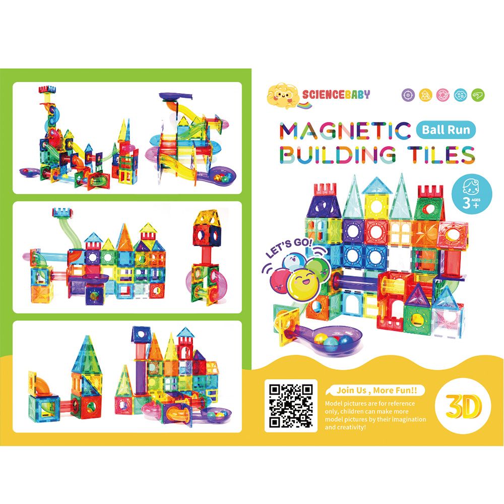 SCIENCEBABY MAGNETIC Ball RunBUILDING TILESLETS GOJoin Us, More Fun!!Model pictures are for referenceonly, children can make moremodel pictures by their imaginationand creativity!3D