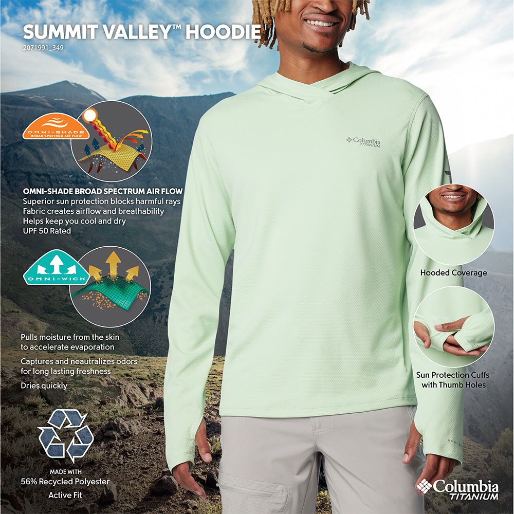 SUMMIT VALLEY HOODIE2071991_349༤SHADE SPECTRUM AIR FLOWOMNISHADE BROAD SPECTRUM AIR FLOWSuperior sun protection blocks harmful raysFabric creates airflow and breathabilityHelps keep you cool and dryUPF 50 Rated-WICKColumbiaTITANIUMHooded CoveragePulls moisture from the skinto accelerate evaporationCaptures and neautralizes odorsfor long lasting freshnessDries quicklySun Protection Cuffswith Thumb HolesMADE WITH56% Recycled PolyesterActive FitColumbiaTITANIUM