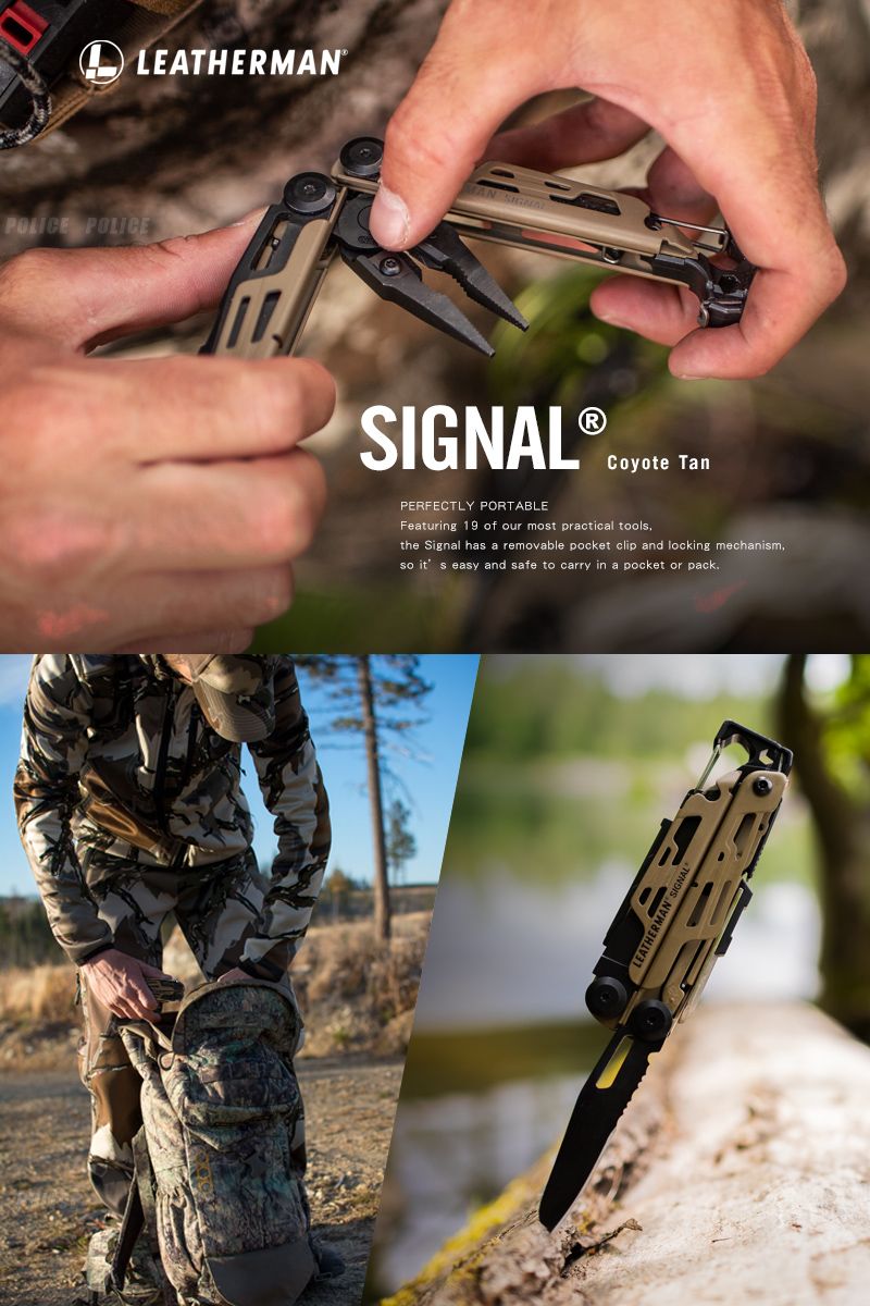 LEATHERMANPOLICE POLICEAN Coyote TanPERFECTLY PORTABLEFeaturing 19 of our most practical toolsthe Signal has a removable pocket clip and locking mechanism easy and safe to carry in a pocket or pack