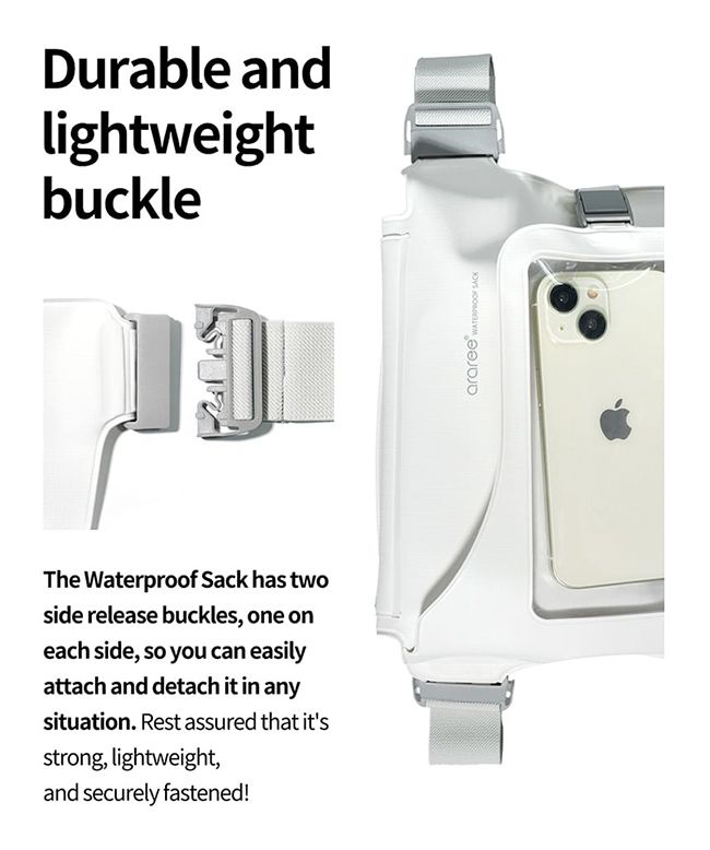 Durable andlightweightbuckleThe Waterproof Sack has twoside release buckles, one oneach side, so you can easilyattach and detach it in anysituation. Rest assured that itsstrong, lightweight,and securely fastened!araree