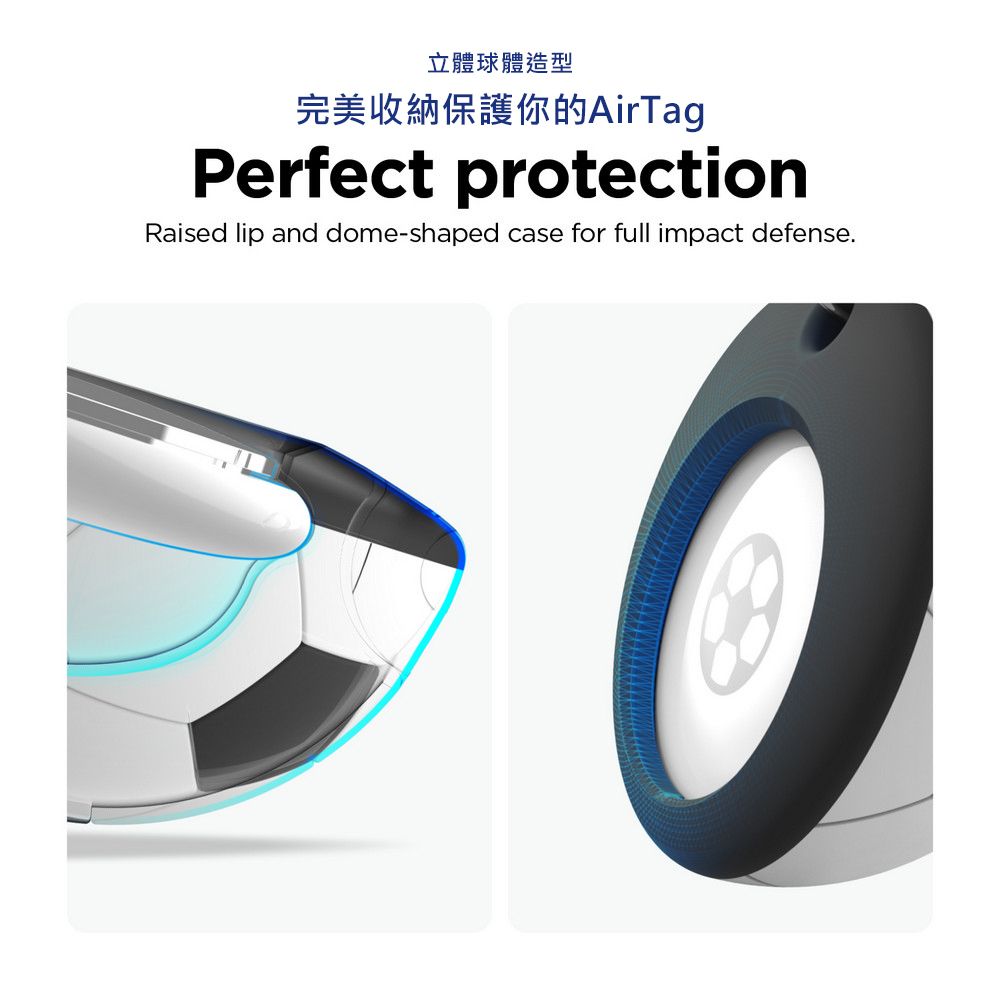 立體球體造型完美收納保護你的AirTagPerfect protectionRaised lip and dome-shaped case for full impact defense.