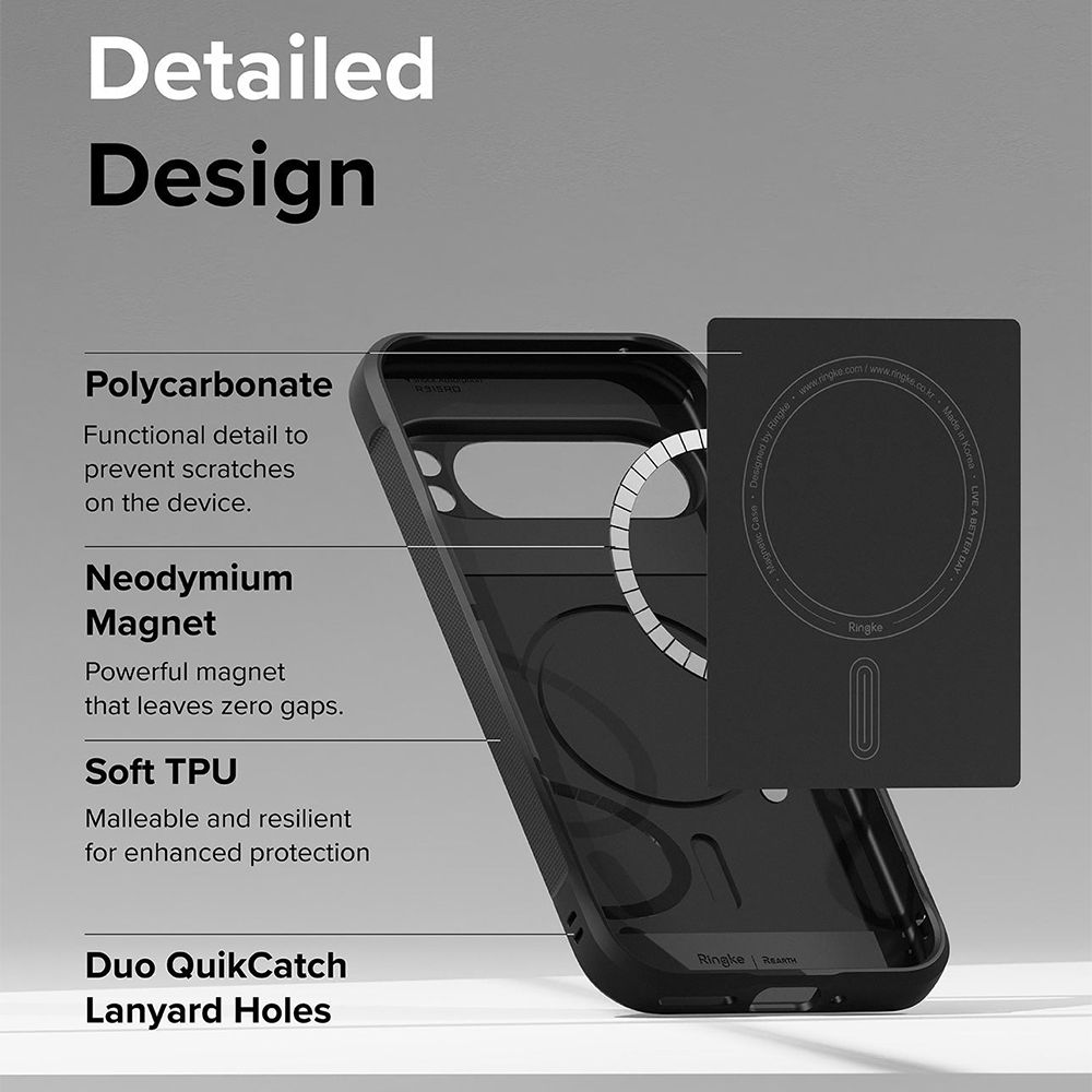 DetailedDesignPolycarbonateFunctional detail toprevent scratcheson the device.NeodymiumMagnetPowerful magnetthat leaves zero gaps.Soft TPUMalleable and resilientfor enhanced protectionDuo QuikCatchLanyard HolesRingke Ringke