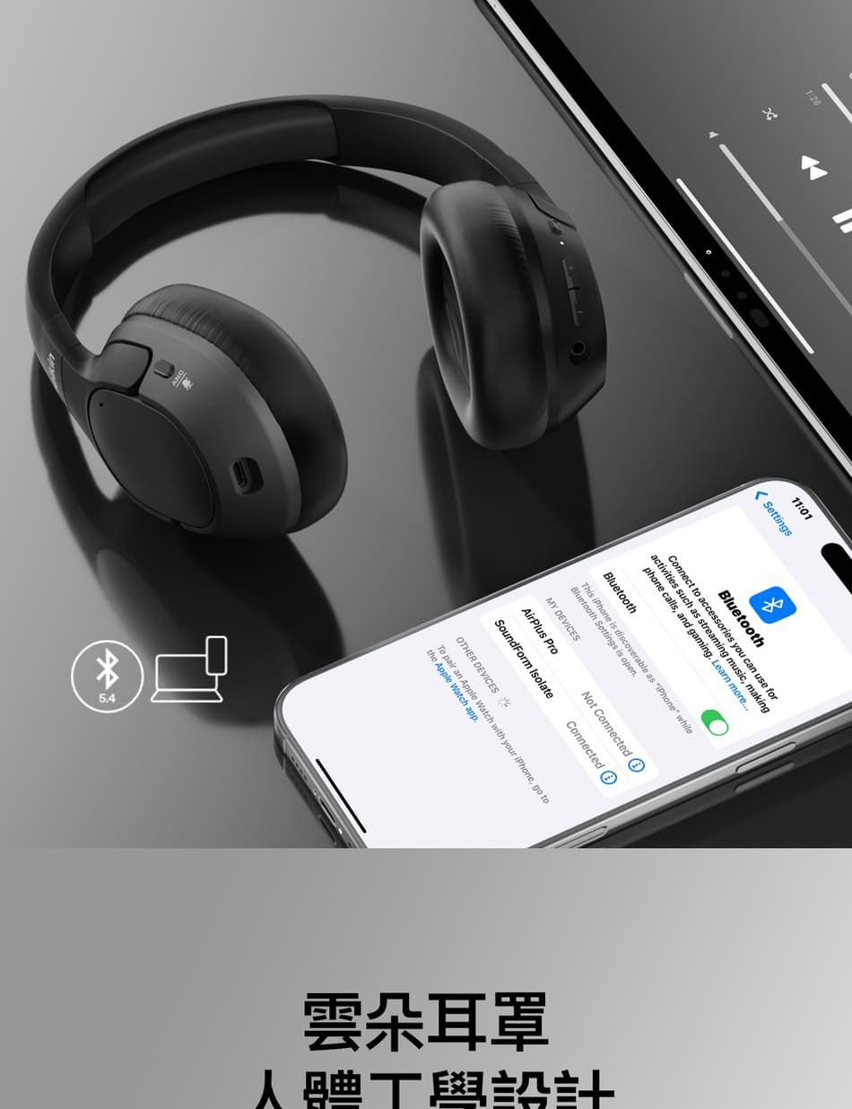 1101ettingsBluetoothto ccsories you  aking S, and gaming Learn es such as streanphone cBluetooth discoverable aThis Settings is openMY DEVICESMY DEVICESAirPlus ProSoundForm Isolate:iPhone whileNot ConnectedConnectedWatch with your iPhone, go to    雲朵耳罩人體工學設計