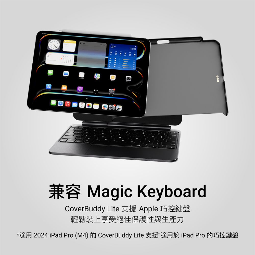 23兼容 Magic KeyboardCoverBuddy Lite 支援 Apple 巧控鍵盤輕鬆裝上享受絕佳保護性與生產力*適用 2024 iPad Pro (M4)的CoverBuddy Lite 支援“適用於iPad Pro 的巧控鍵盤