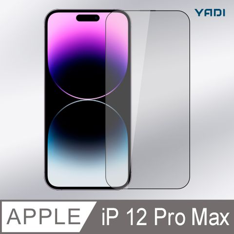 iPhone 12 Pro Max 6.7吋YADI 水之鏡 無暇專用滿版手機玻璃保護貼-透明9H硬度、電鍍防指紋、CNC成型、AGC原廠玻璃