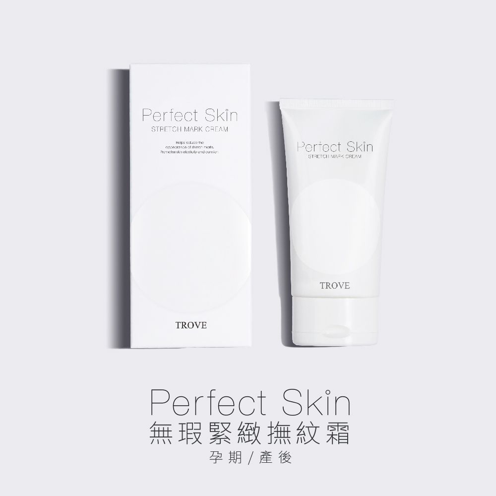 Perfect Skin       Perfect SkinSTRETCH MARK CREAMTROVETROVEPerfect Skin無瑕緊緻撫紋霜孕期 / 產後