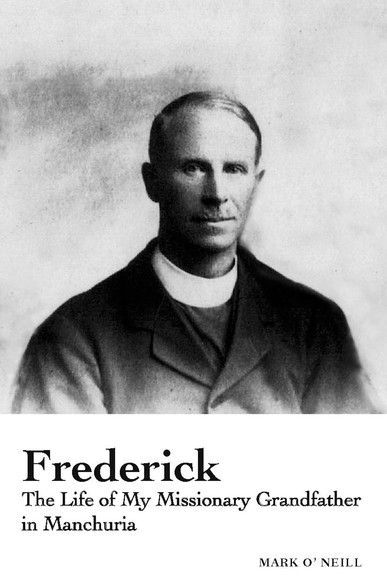 Frederick ：The Life of My Missionary Grandfather in Manchuria（讀墨電子書）